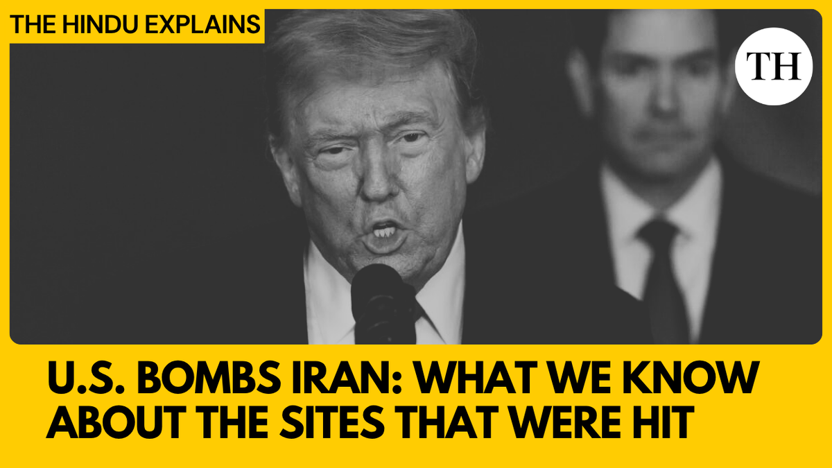 Watch | U.S. bombs Iran: What we know about the nuclear sites that were hit